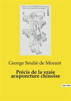 Couverture du livre « Précis de la vraie acuponcture chinoise » de George Soulié De Morant aux éditions Culturea