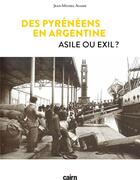 Couverture du livre « Des Pyrénéens en Argentine : Asile ou exil ? » de Jean-Michel Agasse aux éditions Cairn