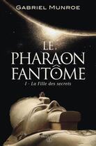 Couverture du livre « Le pharaon fantôme Tome 1 : La fille des secrets » de Gabriel Munroe aux éditions Imagine & Co