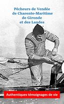 Couverture du livre « Pêcheurs de Vendée, de Charente-Maritime, de Gironde et des Landes ; authentiques témoignages de vie de pêcheurs d'une autre époque » de Sarah Arcane aux éditions Sarah Arcane