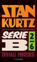 Couverture du livre « Série B t.2 ; triviale poursuite » de Stan Kurtz aux éditions Fleur Sauvage