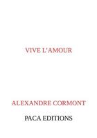 Couverture du livre « Vive l'amour » de Alexandre Cormont aux éditions Paca