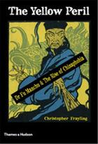 Couverture du livre « The yellow peril dr fu manchu & the rise of chinaphobia » de Christopher Frayling aux éditions Thames & Hudson