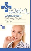 Couverture du livre « Suddenly Single Sophie (Mills & Boon Medical) » de Leonie Knight aux éditions Mills & Boon Series