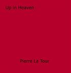 Couverture du livre « Up in Heaven » de Pierre La Tour aux éditions Epagine