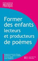 Couverture du livre « Former des enfants lecteurs et producteurs de poèmes » de Josette Jolibert et Christiane Sraiki et Liliane Herbeaux et Collectif aux éditions Hachette Education