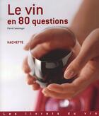 Couverture du livre « Le Vin En 80 Questions » de Pierre Casamayor aux éditions Hachette Pratique