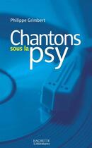 Couverture du livre « Chantons sous la psy » de Philippe Grimbert aux éditions Hachette Litteratures