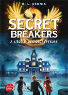 Couverture du livre « Secret breakers t.1 ; à l'école des décrypteurs » de Helen Louise Dennis aux éditions Le Livre De Poche Jeunesse