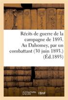 Couverture du livre « Recits de guerre de la campagne de 1893. au dahomey, par un combattant (30 juin 1893) » de  aux éditions Hachette Bnf