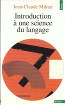 Couverture du livre « Introduction a une science du langage » de Jean-Claude Milner aux éditions Points