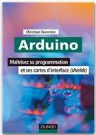 Couverture du livre « Arduino ; maîtrisez sa programmation et ses cartes d'interface ; shields » de Christian Tavernier aux éditions Dunod
