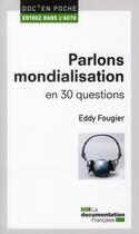 Couverture du livre « Parlons mondialisation en 30 questions » de Eddy Fougier aux éditions Documentation Francaise