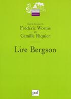 Couverture du livre « Lire Bergson » de Frederic Worms et Camille Riquier aux éditions Puf