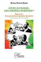 Couverture du livre « Côte d'Ivoire, les années perdues ? t.2 : les premières gouttes de pluie (vie politique 1999-2002) » de Bema Drissa Kone aux éditions L'harmattan