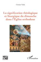 Couverture du livre « La signification théologique et liturgique du dimanche dans l'Église orthodoxe » de Cristian Vaida aux éditions L'harmattan