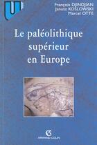 Couverture du livre « Le paléolithique supérieur en Europe » de Marcel Otte et Janusz-Krzysztof Kozlowski et Francois Djindjian aux éditions Armand Colin