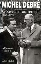 Couverture du livre « Gouverner autrement t.4 ; 1962-1970 » de Michel Debre aux éditions Albin Michel