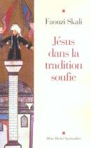 Couverture du livre « Jésus dans la tradition soufie » de Faouzi Skali aux éditions Albin Michel