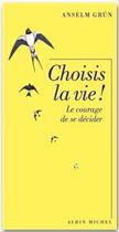 Couverture du livre « Choisis la vie ! le courage de se décider » de Anselm Grun aux éditions Albin Michel