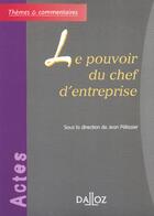 Couverture du livre « Le pouvoir du chef d'entreprise » de Jean Pelissier aux éditions Dalloz