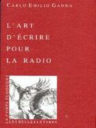 Couverture du livre « L'art d'écrire pour la radio » de Carlo Emilio Gadda aux éditions Belles Lettres