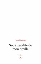 Couverture du livre « Sous l'avidité de mon oreille » de Daniel Deshays aux éditions Klincksieck