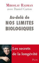 Couverture du livre « Au-delà de nos limites biologiques » de Daniel Carton et Miroslav Radman aux éditions Plon