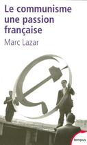 Couverture du livre « Le communisme, une passion française » de Marc Lazar aux éditions Tempus/perrin