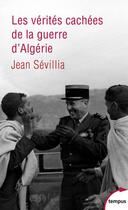 Couverture du livre « Les verités cachées de la guerre d'Algérie » de Jean Sevillia aux éditions Tempus/perrin