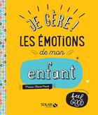 Couverture du livre « Je gère! les émotions de mon enfant » de Marie-Claire Penot aux éditions Solar