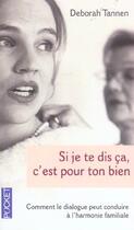 Couverture du livre « Si Je Te Dis Ca, C'Est Pour Ton Bien » de Deborah Tannen aux éditions Pocket