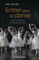 Couverture du livre « Entrer dans la danse ; l'envers du ballet de l'Opéra de Paris » de Joel Laillier aux éditions Cnrs