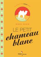 Couverture du livre « Le petit chameau blanc » de Muriel Bloch aux éditions Didier Jeunesse