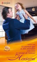 Couverture du livre « La maman que sa fille attendait ; le voyage de l'amour » de Soraya Lane et Jennie Adams aux éditions Harlequin