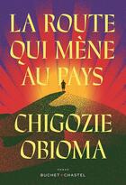 Couverture du livre « La route qui mène au pays » de Chigozie Obioma aux éditions Buchet Chastel