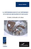 Couverture du livre « La méthodologie et les méthodes en sciences humaines et sociales ; l'ordre, le désordre et le chaos » de Ahmed Moro aux éditions L'harmattan