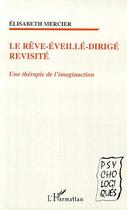 Couverture du livre « LE RÊVE-ÉVEILLÉ-DIRIGÉ REVISITÉ : Une thérapie de l'imaginaction » de Elisabeth Mercier aux éditions Editions L'harmattan