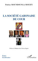 Couverture du livre « La société gabonaise de cour » de Patrice Moundounga Mouity aux éditions Editions L'harmattan