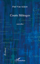 Couverture du livre « Courts métrages » de Paul Van Ackere aux éditions Editions L'harmattan