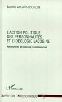 Couverture du livre « L'action politique des personnalités et l'idéologie jacobine - rationalisme et passions révolutionnaires » de Ansart-Dourlen M. aux éditions Editions L'harmattan