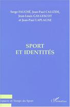 Couverture du livre « Sport et identités » de Serge Fauche et Jean-Louis Gay-Lescot et Jean-Paul Laplagne et Jean-Paul Callede aux éditions Editions L'harmattan