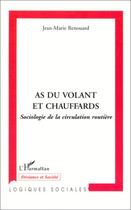 Couverture du livre « AS DU VOLANT ET CHAUFFARD : Sociologie de la circulation routière » de Jean-Marie Renouard aux éditions Editions L'harmattan