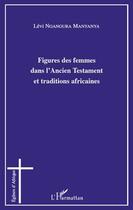 Couverture du livre « Figures des femmes dans l'ancien testament et traditions africaines » de Levi Ngangura Manyanya aux éditions L'harmattan
