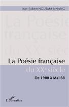 Couverture du livre « La poésie française du XX siècle ; de 1900 à mai 68 » de Jean-Robert Nguema Nnang aux éditions L'harmattan