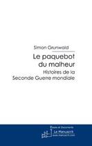 Couverture du livre « Le paquebot du malheur ; histoires de la seconde guerre mondiale » de Simon Grunwald aux éditions Editions Le Manuscrit