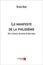 Couverture du livre « Le manifeste de la philosémie ; sur l'amour du sens et des sens » de Seydou Kone aux éditions Editions Du Net