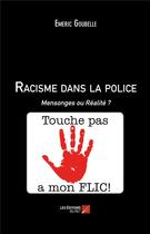 Couverture du livre « Racisme dans la police ; mensonges ou réalité ? » de Emeric Goubelle aux éditions Editions Du Net