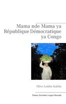 Couverture du livre « Olive Lembe Kabila Mama nde mama ya République Démocratique ya Congo » de Longeni Dorothee Basosila aux éditions Books On Demand