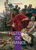 Couverture du livre « Histoire de france - volume 01 » de Jules Michelet aux éditions Books On Demand